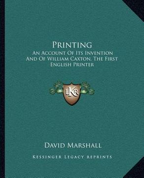 portada printing: an account of its invention and of william caxton, the first english printer (en Inglés)