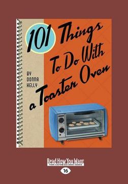 portada 101 Things to Do with a Toaster Oven (Large Print 16pt) (in English)