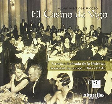 portada El Casino de Vigo: Crónica Ilustrada del Histórico Casino de Vigo (1847-1936) (Ilustrados) (in Spanish)