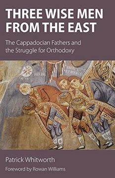 portada Three Wise men From the East: The Cappadocian Fathers and the Struggle for Orthodoxy (en Inglés)
