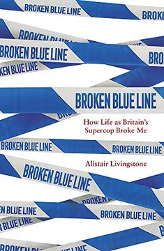 portada Broken Blue Line: How Life as Britain'S Supercop Broke me (en Inglés)
