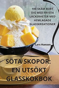 portada Söta Skopor: En Utsökt Glasskokbok (en Sueco)