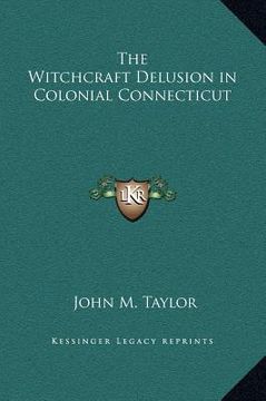 portada the witchcraft delusion in colonial connecticut (en Inglés)