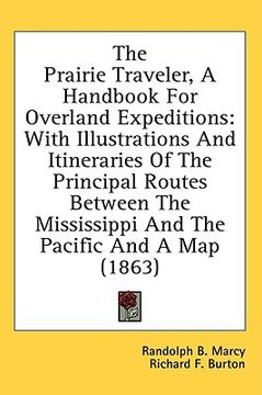 portada the prairie traveler, a handbook for overland expeditions: with illustrations and itineraries of the principal routes between the mississippi and the (in English)