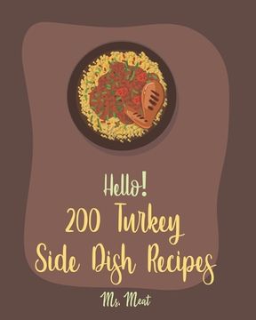 portada Hello! 200 Turkey Side Dish Recipes: Best Turkey Side Dish Cookbook Ever For Beginners [Soup Dumpling Cookbook, Summer Salads Cookbook, Tomato Soup Re (in English)