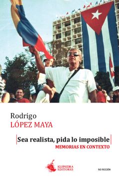 portada Sea realista, pida lo imposible. Memorias en contexto (in Spanish)