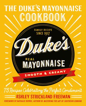 portada The Duke's Mayonnaise Cookbook: 75 Recipes Celebrating the Perfect Condiment (en Inglés)