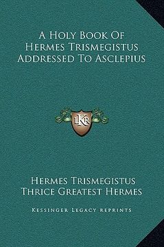 portada a holy book of hermes trismegistus addressed to asclepius (in English)