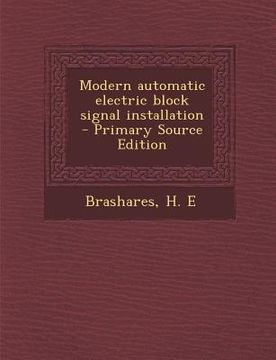 portada Modern Automatic Electric Block Signal Installation - Primary Source Edition (en Inglés)