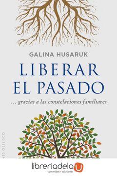 portada Liberar El Pasado a Partir de Las Constelaciones Familiares (in Spanish)