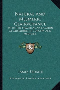 portada natural and mesmeric clairvoyance: with the practical application of mesmerism in surgery and medicine