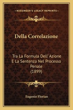 portada Della Correlazione: Tra La Formula Dell' Azione E La Sentenza Nel Processo Penale (1899) (en Italiano)