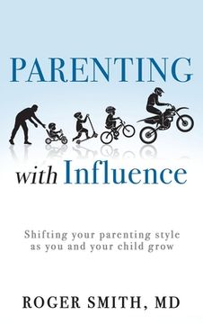 portada Parenting with Influence: Shifting Your Parenting Style as You and Your Child Grow