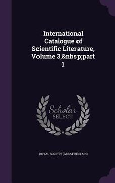portada International Catalogue of Scientific Literature, Volume 3, part 1 (en Inglés)