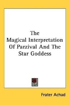 portada the magical interpretation of parzival and the star goddess (en Inglés)