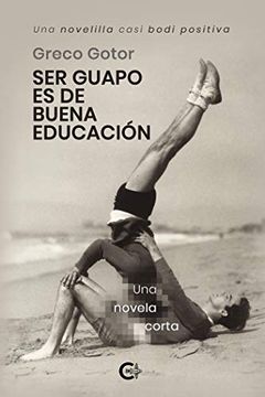 portada Ser Guapo es de Buena Educación: Una Novelilla Casi Bodi Positiva (Caligrama)
