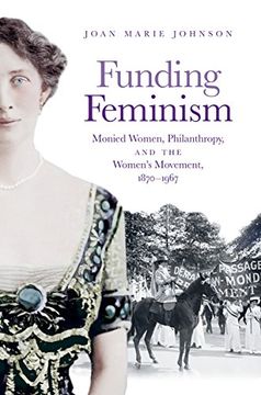 portada Funding Feminism: Monied Women, Philanthropy, and the Women's Movement, 1870-1967 (Gender and American Culture) 