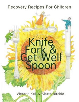 portada Knife, Fork & Get Well Spoon: Recovery Recipes for Children (en Inglés)
