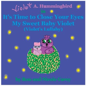 portada Violet A. Hummingbird in It's Time to Close Your Eyes My Sweet Baby Violet (Violet's Lullaby) 2023 revision