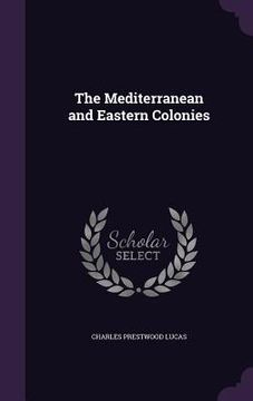 portada The Mediterranean and Eastern Colonies (en Inglés)