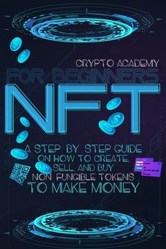 portada NFT for Beginners: A Step-By-Step Guide On How To Create, Sell, And Buy Non-Fungible Tokens To Make Money