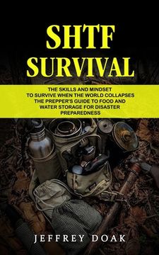 portada Shtf Survival: The Skills and Mindset to Survive When the World Collapses (The Prepper's Guide to Food and Water Storage for Disaster (in English)