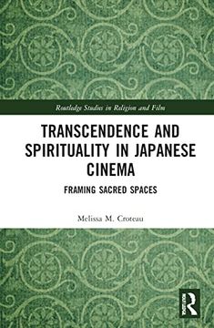 portada Transcendence and Spirituality in Japanese Cinema: Framing Sacred Spaces (Routledge Studies in Religion and Film) (en Inglés)