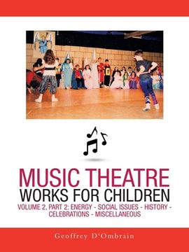 portada Music Theatre Works for Children: Volume 2, Part 2: Energy - Social Issues - History - Celebrations - Miscellaneous (en Inglés)