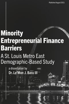 portada Minority Entrepreneurial Finance Barriers: A Dissertation by Le'Mon J. Bass III