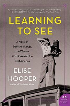 portada Learning to See: A Novel of Dorothea Lange, the Woman who Revealed the Real America (in English)
