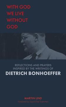 portada With God we live without God: Reflections and prayers inspired by the writings of Dietrich Bonhoeffer (in English)
