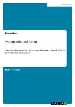 portada Propaganda und Alltag: Der nationalsozialistische Diskurs der Arbeit in der Ostmark 1938/39 im "Völkischen Beobachter"