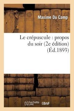 portada Le Crépuscule: Propos Du Soir (2e Édition) (en Francés)