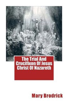 portada The Trial And Crucifixon Of Jesus Christ Of Nazareth (en Inglés)