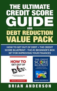 portada The Ultimate Credit Score Guide and Debt Reduction Value Pack - How to Get Out of Debt + The Credit Score Blueprint - The #1 Beginners Box Set for Imp (en Inglés)