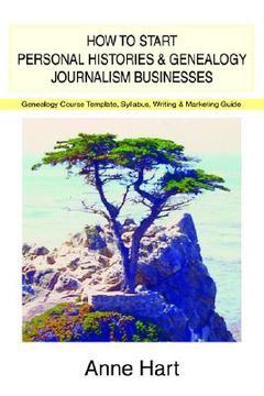 portada how to start personal histories and genealogy journalism businesses: genealogy course template, syllabus, writing & marketing guide