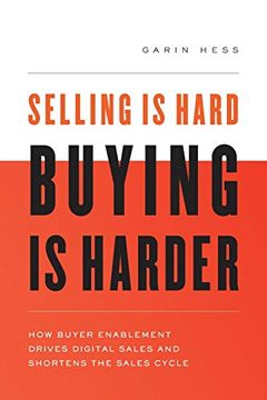portada Selling is Hard. Buying is Harder: How Buyer Enablement Drives Digital Sales and Shortens the Sales Cycle (en Inglés)