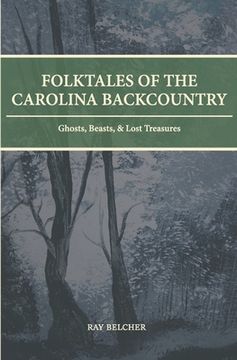 portada Folktales of the Carolina Backcountry: Ghosts, Beasts, & Lost Treasures (in English)