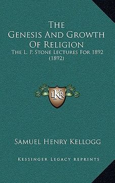 portada the genesis and growth of religion: the l. p. stone lectures for 1892 (1892) (in English)