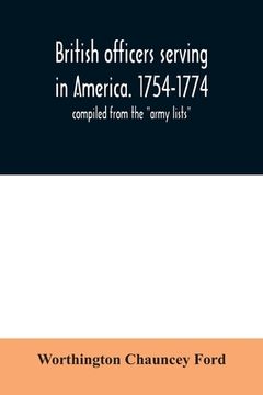 portada British Officers Serving in America. 1754-1774. Compiled From the "Army Lists" Paperback (en Inglés)