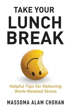 portada Take Your Lunch Break: Helpful Tips for Relieving Work-Related Stress (in English)