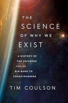 portada The Science of Why We Exist: A History of the Universe from the Big Bang to Consciousness