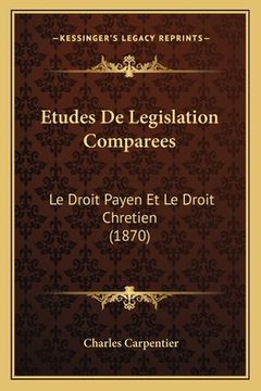 portada Etudes De Legislation Comparees: Le Droit Payen Et Le Droit Chretien (1870) (en Francés)