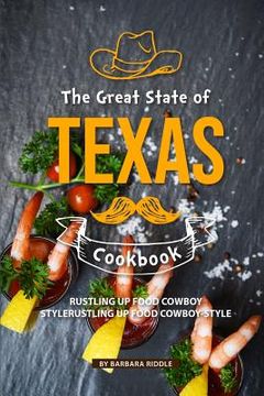 portada The Great State of Texas Cookbook: Rustling Up Food Cowboy-Style (in English)
