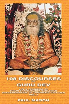 portada 108 Discourses of Guru Dev: Life & Teachings of Swami Brahmananda Saraswati Shankaracharya of Jyotirmath (1941-1953) Vol. I (en Inglés)
