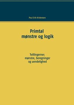 portada Primtal: Mønstre og logik. Tvillingernes mønstre, beregninger og uendelighed. (in Danés)