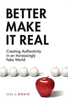 portada Better Make it Real: Creating Authenticity in an Increasingly Fake World 