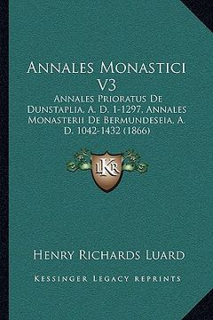 portada annales monastici v3: annales prioratus de dunstaplia, a. d. 1-1297, annales monasterii de bermundeseia, a. d. 1042-1432 (1866)