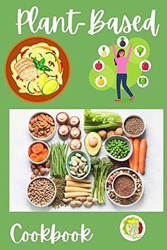 portada Plant-Based Cookbook: Vegan, Gluten-Free, Oil-Free Recipes for Lifelong Health - Quick and Easy Recipes for Beginners on a Plant Based Diet - day Meal Plan for Busy People (en Inglés)