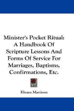 portada minister's pocket ritual: a handbook of scripture lessons and forms of service for marriages, baptisms, confirmations, etc. (en Inglés)